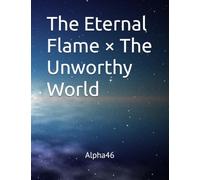 The Eternal Flame × The Unworthy World