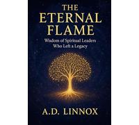 The Eternal Flame: Wisdom of Spiritual Leaders Who Left a Legacy