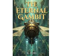 The Eternal Gambit: A Steampunk Simulation Thriller