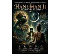 The Eternal Hanuman: The Story, Teachings, Hanuman Chalisa, and a Seeker's Journey