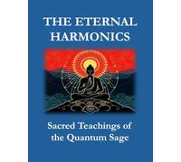 THE ETERNAL HARMONICS: Sacred Teachings of the Quantum Sage