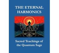 THE ETERNAL HARMONICS: Sacred Teachings of the Quantum Sage
