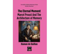 The Eternal Moment: Marcel Proust And The Architecture of Memory