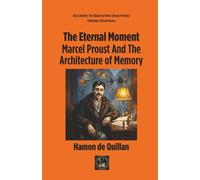 The Eternal Moment: Marcel Proust And The Architecture of Memory