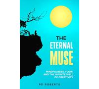 The Eternal Muse: Mindfulness, Flow, and the Infinite Well of Creativity