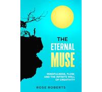 The Eternal Muse: Mindfulness, Flow, and the Infinite Well of Creativity