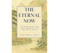 The Eternal Now: 366 Meditations for Peace, Presence, and the Joy of Living. Features 24 of the Greatest Spiritual Teachers of Mindfulness, Awakening, Enlightenment, and Liberation