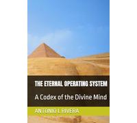 THE ETERNAL OPERATING SYSTEM: A Codex of the Divine Mind
