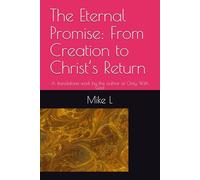 The Eternal Promise: From Creation to Christ’s Return: A standalone work by the author of Only With God