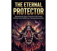 The Eternal Protector: Awakening Kali Chalisa for Inner Power and Spiritual Transformation