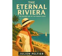 The Eternal Riviera: The Golden Age of the French Coast