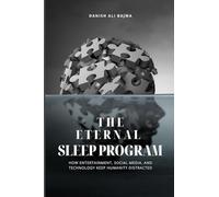 The Eternal Sleep Program: How Entertainment, Social Media, and Technology Keep Humanity Distracted