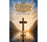 The Eternal Union: A Final Call to the Bride Before the Return of the King