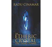 The Etheric Crystal: The Third Tunnel