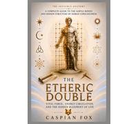 The Etheric Double: Vital Force, Energy Circulation, and the Hidden Blueprint of Life