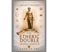 The Etheric Double: Vital Force, Energy Circulation, and the Hidden Blueprint of Life