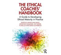 The Ethical Coaches’ Handbook: A Guide to Developing Ethical Maturity in Practice