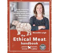 The Ethical Meat Handbook: From Sourcing to Butchery, Mindful Meat Eating for the Modern Omnivore