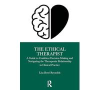 The Ethical Therapist: A Guide to Confident Decision-Making in Clinical Practice