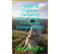 The Ethical Upgrade: Navigating Moral Dilemmas in a Rapidly Changing World