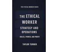 The Ethical Worker, Strategy and Operations: Roles, Power, and Profit