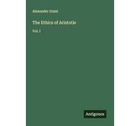 The Ethics of Aristotle: Vol. I