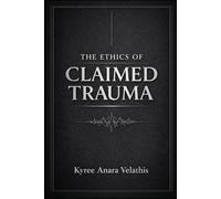 THE ETHICS OF CLAIMED TRAUMA: Structure, Sovereignty, and the Responsibility of Care