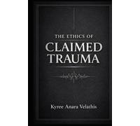 THE ETHICS OF CLAIMED TRAUMA: Structure, Sovereignty, and the Responsibility of Care