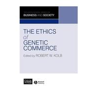 The Ethics of Genetic Commerce - [Blackwell Publishing Ltd.]