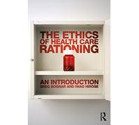 The Ethics of Health Care Rationing: An Introduction by Greg Bognar (2014-05-16)