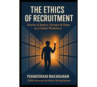 THE ETHICS OF RECRUITMENT: Stories of Justice, Fairness & Hope in a Global Workforce