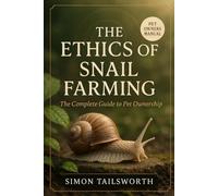 THE ETHICS OF SNAIL FARMING: The complete guide to pet ownership