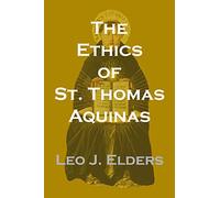 The Ethics of St. Thomas Aquinas: Happiness, Natural Law, and the Virtues