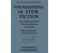 The Ethics of the Beautiful - Rappaccini's Daughter and The Artist of the Beautiful: Two of Nathaniel Hawthorne's Experimental Tales in Science and Soul
