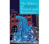 Candice Delmas Avia Pasterna The Ethics of Uncivil Protest and Resistanc (Book)