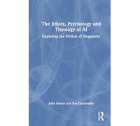 The Ethics, Psychology and Theology of AI: Exploring the Notion of Singularity