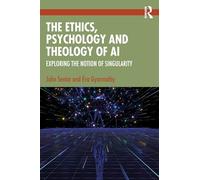 The Ethics, Psychology and Theology of AI: Exploring the Notion of Singularity