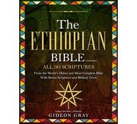 The Ethiopian Bible (Annotated): All 90 Scriptures From the World’s Oldest and Most Complete Bible With Bonus Scriptures and Biblical Texts