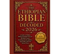 The Ethiopian Bible Decoded 2026: A Guide to Hidden Biblical Symbols from the 88-Book Canon, Including Enoch, Jubilees, Apocrypha, and Lost Sacred Texts