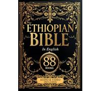 The Ethiopian Bible in English Complete 88 Sacred Books: The Full Ethiopic Orthodox Canon Including Enoch, Jubilees, Meqabyan, and Ancient Scriptures Removed from Western Christianity