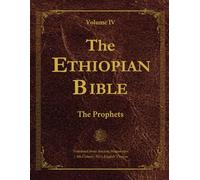 The Ethiopian Bible in English - Volume IV: The Prophets: Translated from Ancient Ge’ez Manuscripts, Including Isaiah, Jeremiah, Ezekiel, and Other ... Texts of the Ethiopian Canon. LARGE PRINT