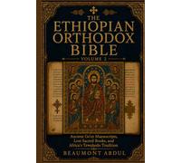 THE ETHIOPIAN ORTHODOX BIBLE VOLUME 2: Ancient Ge'ez Manuscripts, Lost Sacred Books, and Africa’s Tewahedo Tradition