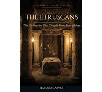 The Etruscans: The Civilization That Taught Rome Everything