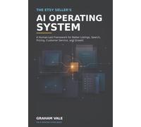 The Etsy Seller’s AI Operating System: A Human-Led Framework for Better Listings, Search, Pricing, Customer Service, and Growth