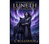 The Etu Chronicles Book Title: Luneth: Mother of the Second Sky (Book IV): 4