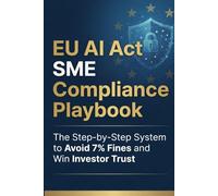 The EU AI Act SME Compliance Playbook: A Technical Manual for Regulatory Frameworks, Risk Management, and Annex IV Documentation
