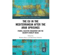 The EU in the Mediterranean after the Arab Uprisings: Frames, Selective Engagement and the Security-Stability Nexus