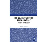 The EU, NATO and the Libya Conflict: Anatomy of a Failure
