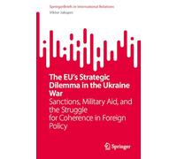 The Eu’s Strategic Dilemma in the Ukraine War: Sanctions, Military Aid and the Struggle for Coherence in Foreign Policy