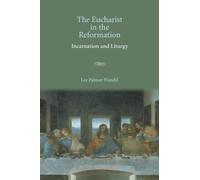 The Eucharist in the Reformation: Incarnation And Liturgy